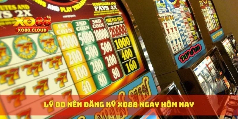 Lý do nên đăng ký XO88 ngay hôm nay