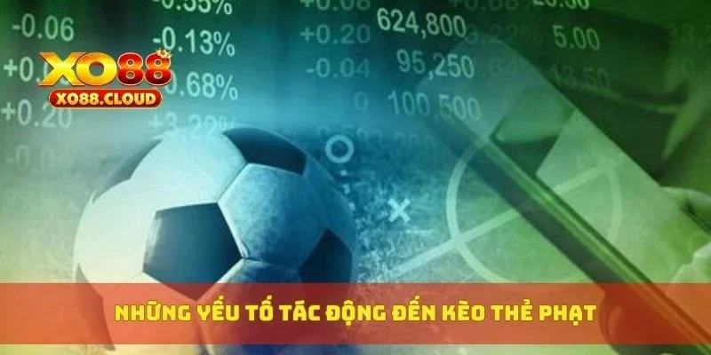 Những yếu tố tác động đến kèo thẻ phạt