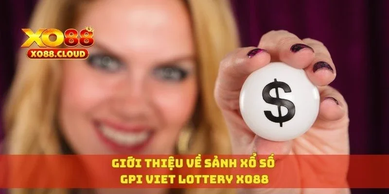 Giới thiệu về sảnh xổ số GPI Viet Lottery XO88