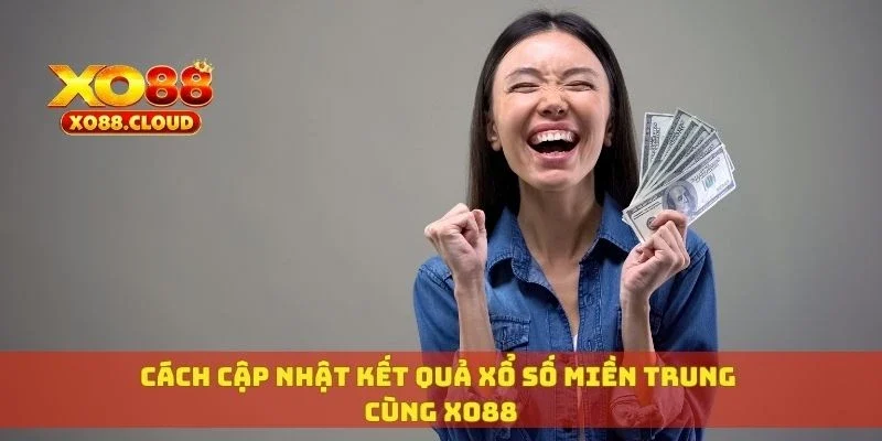 Cách cập nhật kết quả xổ số miền Trung cùng XO88