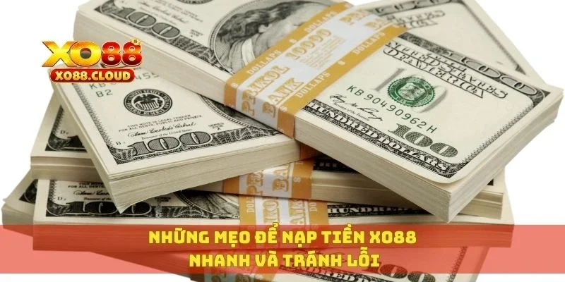 Những mẹo để nạp tiền XO88 nhanh và tránh lỗi